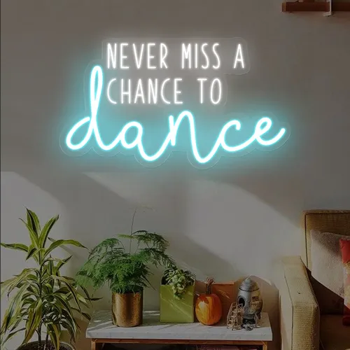 Never Miss A Chance To Dance Neon Sign - Webcam Covers Now