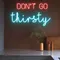 Don’t Go Thirsty Neon Sign - Webcam Covers Now