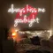 Always Kiss Me Goodnight Neon Sign - Webcam Covers Now
